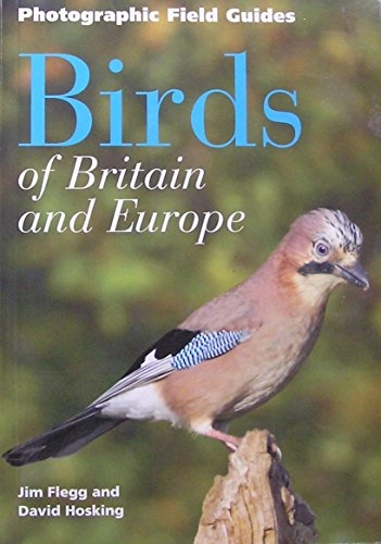 Birds of Britain and Europe. Jim Flegg and David HoskingA Photographic Field Guide Series; Jim Flegg, Jim Flegg Staff; 2009
