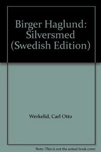 Birger Haglund : silversmed; Carl Otto Werkelid; 1996