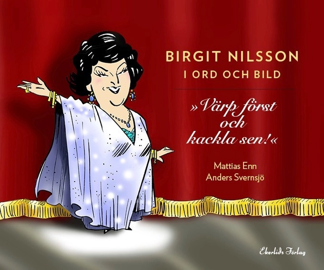 Birgit Nilsson i ord och bild : Värp först och kackla sen; Mattias Enn; 2018