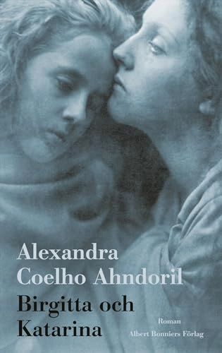 Birgitta och Katarina; Alexandra Coelho Ahndoril; 2006