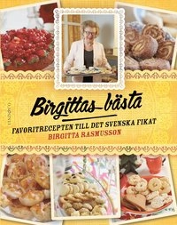 Birgittas bästa : favoritrecepten till det svenska fikat; Birgitta Rasmusson; 2014