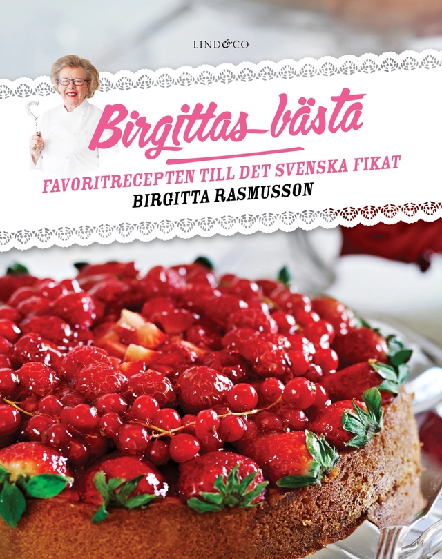 Birgittas bästa : favoritrecepten till det svenska fikat; Birgitta Rasmusson; 2016