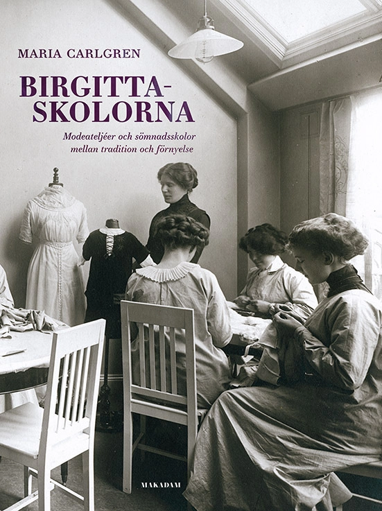 Birgittaskolorna : Modeateljéer och sömnadsskolor mellan tradition och förnyelse; Maria Carlgren; 2016