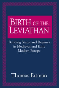 Birth of the Leviathan : building states and regimes in medieval and early modern Europe; Thomas Ertman; 1997