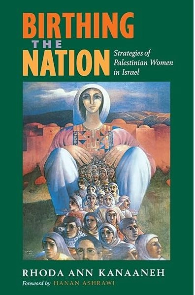 Birthing the nation : strategies of Palestinian women in Israel; Rhoda Ann. Kanaaneh; 2002