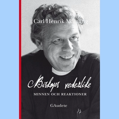 Biskops vederlike : minnen och reaktioner; Carl Henrik Martling; 2015