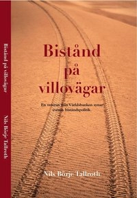 Bistånd på villovägar : en veteran från världsbanken synar svensk biståndspolitik; Nils Börje Tallroth; 2010