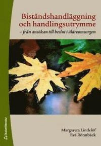 Biståndshandläggning och handlingsutrymme : från ansökan till beslut i äldreomsorgen; Margareta Lindelöf, Eva Rönnbäck; 2007