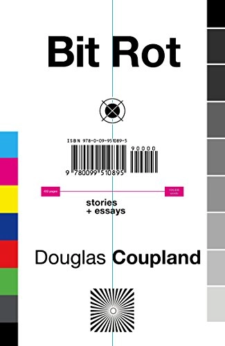 Bit Rot; Douglas Coupland; 2017