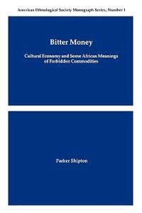 Bitter money : cultural economy and some African meanings of forbidden commodities; Parker MacDonald Shipton; 1989