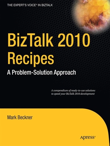 BizTalk 2010 Recipes: A Problem-Solution Approach [Elektronisk resurs]; Mark Beckner, Ben Goeltz, Brandon Gross, Brennan Oreilly, Stephen Roger; 2010