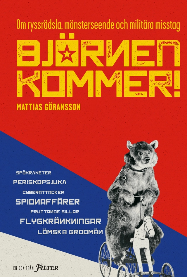 Björnen kommer! : om ryssrädsla, mönsterseende och militära misstag; Mattias Göransson; 2017