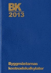 BK 2013. Byggmästarnas kostnadskalkylator; 2013