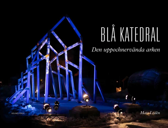 Blå katedral : den uppochnervända arken; Mats Lodén; 2022