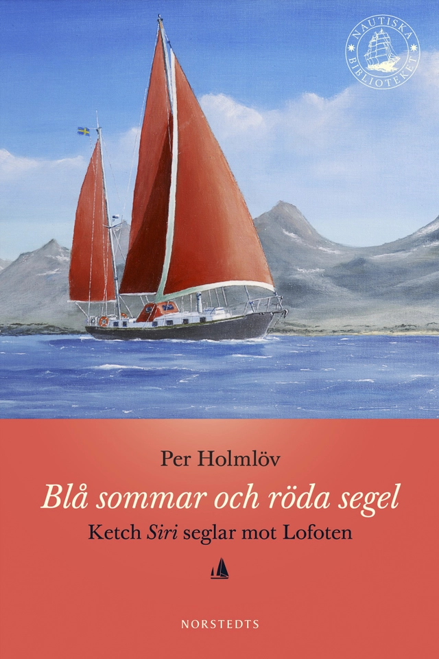 Blå sommar och röda segel : Ketch Siri seglar mot Lofoten; Per Holmlöv; 2011