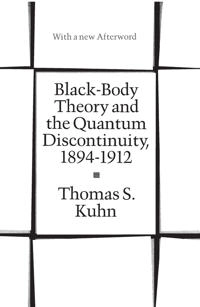 Black-body theory and the quantum discontinuity, 1894-1912; Thomas S. Kuhn; 1987