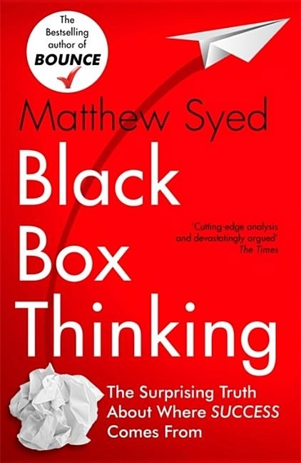 Black box thinking - marginal gains and the secrets of high performance; Matthew Syed; 2016
