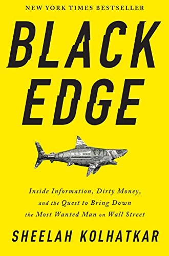 Black edge : inside information, dirty money, and the quest to bring down the most wanted man on Wall Street; Sheelah Kolhatkar; 2017