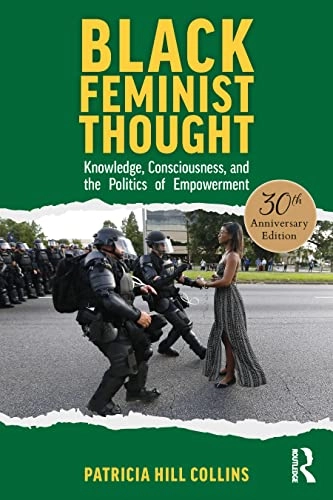 Black feminist thought knowledge, consciousness, and the politics of empowerment; Patricia Hill Collins; 2022