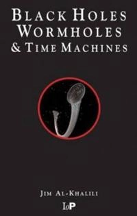 Black holes, wormholes & time machines; Jim Al-Khalili; 1999