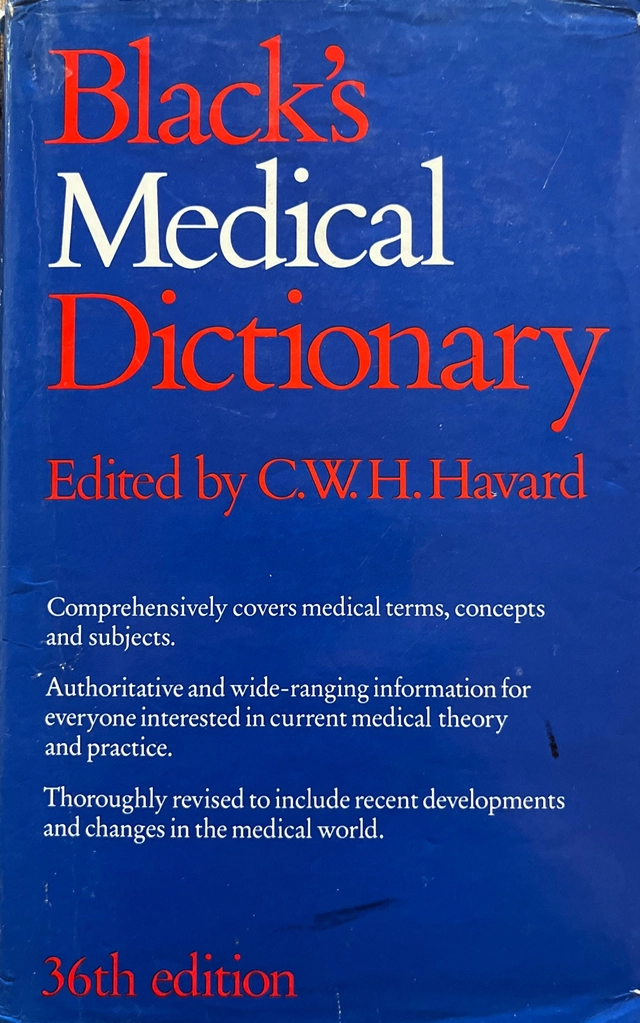 Black's medical dictionary; C. W. H. Havard, MA. DM. FRCP; 1990