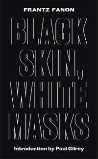 Black skin, white masks; Frantz Fanon; 2017