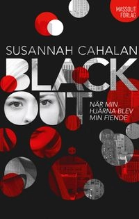 Blackout : när min hjärna blev min fiende; Susannah Cahalan; 2013