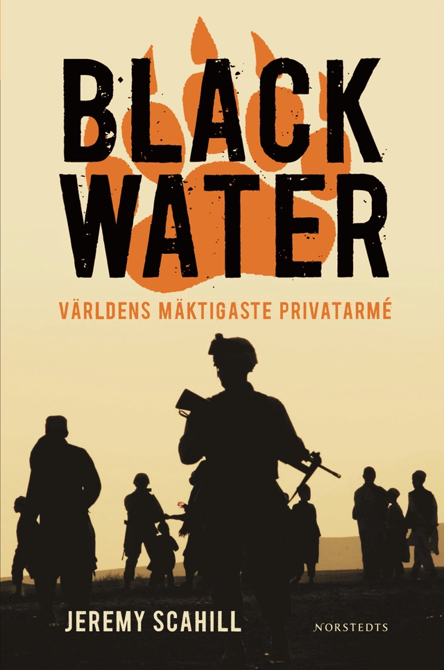 Blackwater : världens mäktigaste privatarmé; Jeremy Scahill; 2009