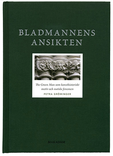 Bladmannens ansikten : The Green Man som konsthistoriskt motiv och nutida fenomen; Petra Gröminger; 2017