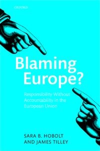 Blaming Europe? : responsibility without accountability in the European Union; Sara Binzer. Hobolt; 2014