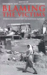 Blaming the victims : spurious scholarship and the Palestinian question; Edward W. Said, Christopher Hitchens; 2001