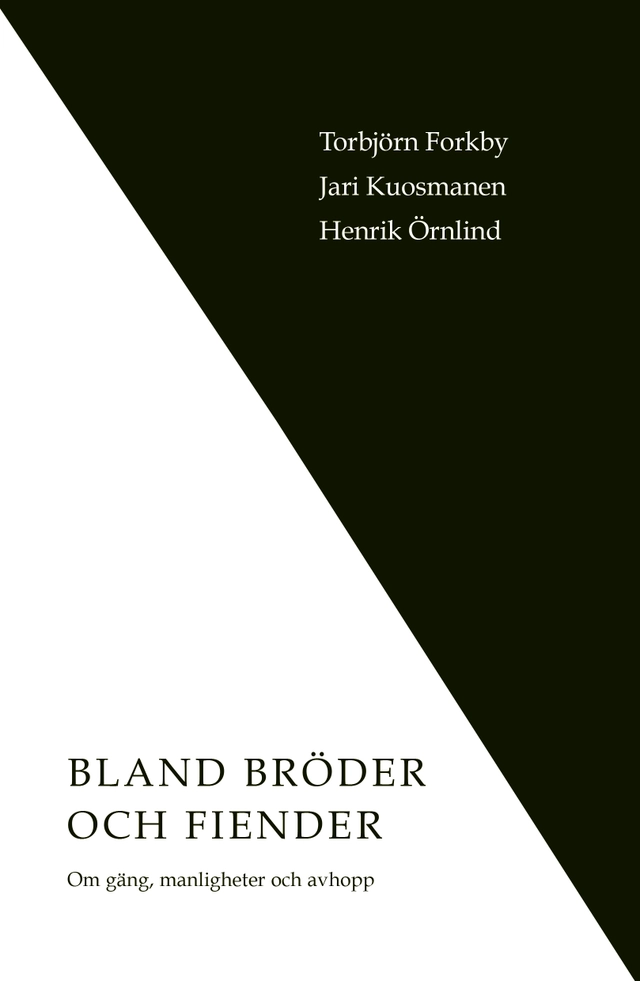Bland bröder och fiender : om gäng, manligheter och avhopp; Torbjörn Forkby, Jari Kuosmanen, Henrik Örnlind; 2021