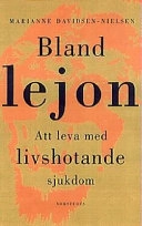 Bland lejon : att leva med livshotande sjukdom; Marianne Davidsen-Nielsen; 1997