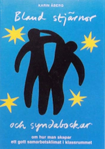 Bland stjärnor och syndabockar : om hur man skapar ett gott samarbetsklimat i klassrummet; Karin Åberg; 1995