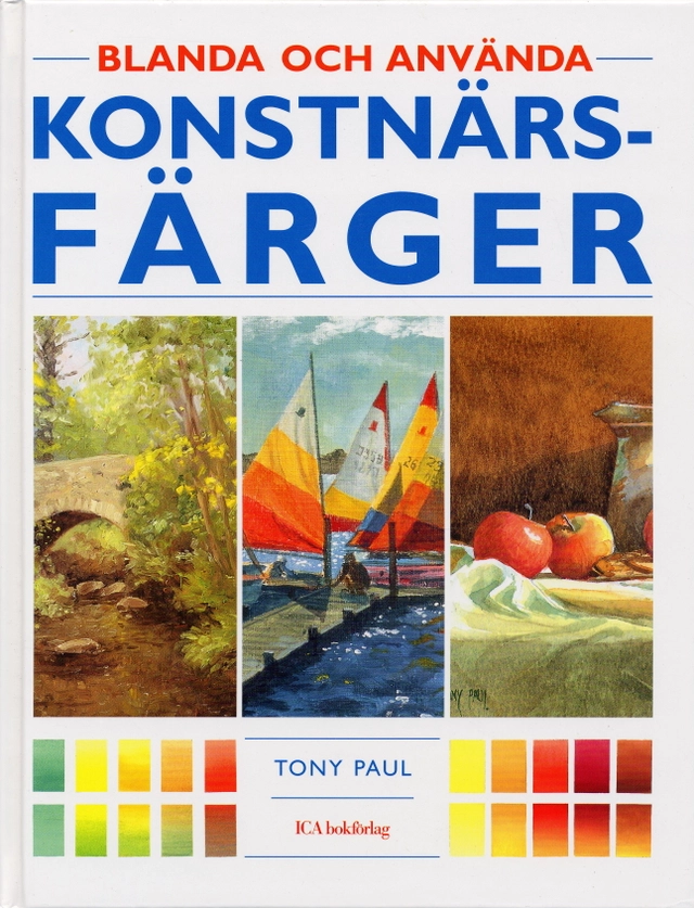 Blanda och använda konstnärsfärger; Tony Paul; 2005