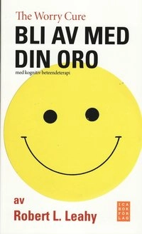 Bli av med din oro : med kognitiv beteendeterapi; Robert L Leahy; 2008
