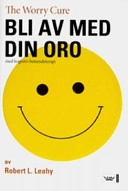 Bli av med din oro : med kognitiv beteendeterapi; Robert L. Leahy; 2007