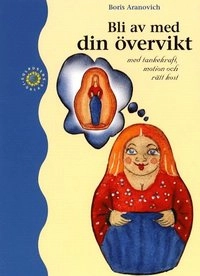 Bli av med din övervikt - Med tankekraft, motion och rätt kost; Boris Aranovich; 2001