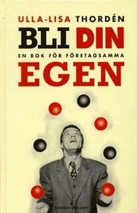 Bli din egen - En bok för företagssamma; Ulla-Lisa Thordén; 2001