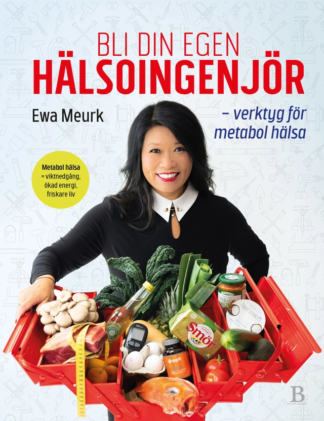 Bli din egen hälsoingenjör : verktyg för metabol hälsa; Ewa Meurk; 2019