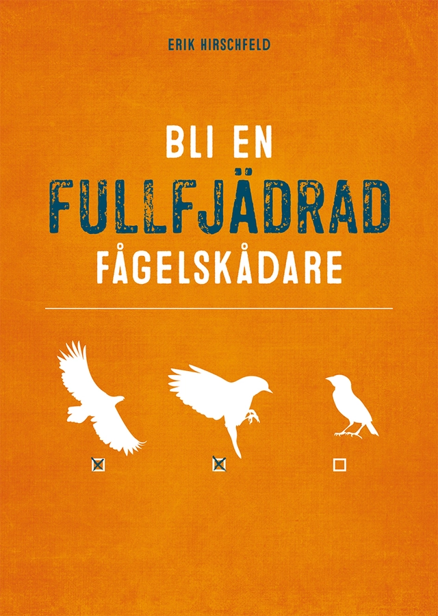 Bli en fullfjädrad fågelskådare; Erik Hirschfeld; 2021