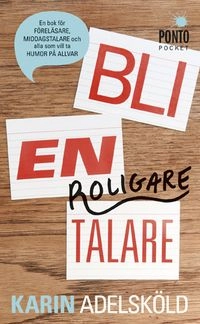 Bli en roligare talare; Karin Adelsköld; 2014