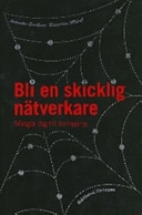 Bli en skicklig nätverkare : Mingla dig till framgång; Jeanette Gardner, Katarina Widoff; 2007