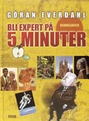 Bli expert på 5 minuter : bildningsakuten; Göran Everdahl; 2005