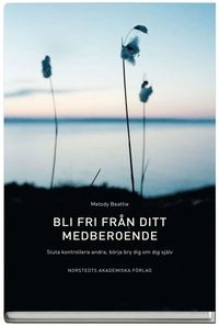 Bli fri från ditt medberoende : sluta kontrollera andra, börja bry dig om dig själv; Melody Beattie; 2008