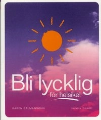 Bli lycklig för helsike!; Karen Salmansohn; 2003