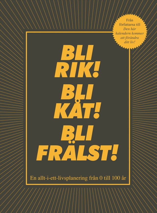 Bli rik! Bli kåt! Bli frälst! : en allt-i-ett-livsplanering från 0 till 100 år; Ben Carey, Henrik Delehag; 2007