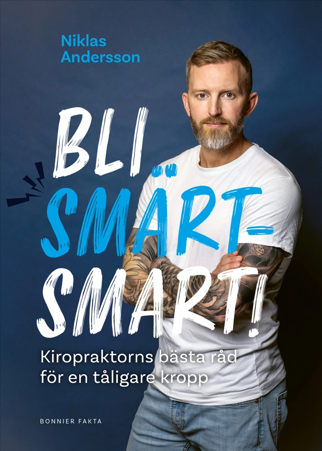 Bli smärtsmart : kiropraktorns bästa råd för en tåligare kropp; Niklas Andersson; 2025