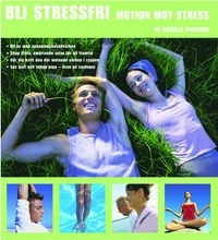 Bli stressfri : Motion mot stress; Camilla Porsman Reimhult; 2002