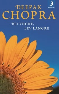 Bli yngre, lev längre; Deepak Chopra; 2002